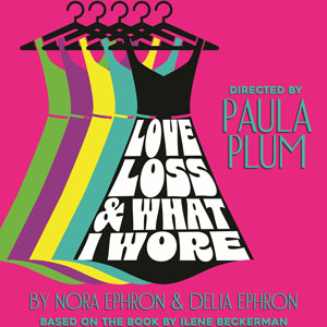 Love, Loss and What I Wore Presented by Hub Theatre Company of Boston