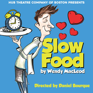 Slow Food by Hub Theatre Company in Boston