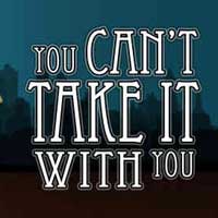 You Can't Take it With You